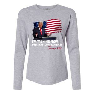 IM Talking Now Does That Sound Familiar Trump 2024 Election Womens Cotton Relaxed Long Sleeve T-Shirt