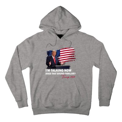 IM Talking Now Does That Sound Familiar Trump 2024 Election Hoodie