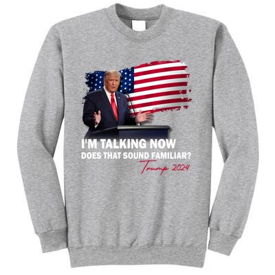 IM Talking Now Does That Sound Familiar Trump 2024 Election Sweatshirt