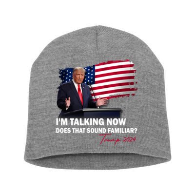 IM Talking Now Does That Sound Familiar Trump 2024 Election Short Acrylic Beanie