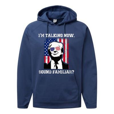 Im Talking Now Sound Familiar Funny Trump 2024 Performance Fleece Hoodie