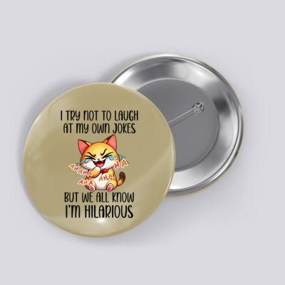 I Try Not To Laugh At My Own Jokes But IM Hilarious Cat Button