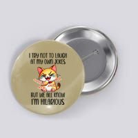I Try Not To Laugh At My Own Jokes But IM Hilarious Cat Button