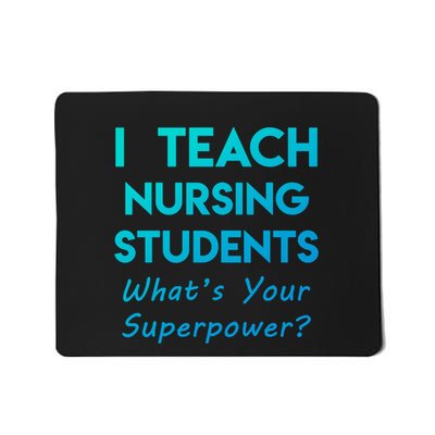 I Teach Nursing Students Superpower Funny Mousepad