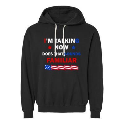 I’M Talking Now Does That Sound Familiar Donald Trump 2024 Garment-Dyed Fleece Hoodie