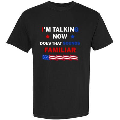 I’M Talking Now Does That Sound Familiar Donald Trump 2024 Garment-Dyed Heavyweight T-Shirt