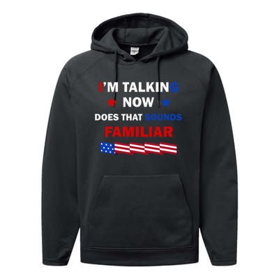 I’M Talking Now Does That Sound Familiar Donald Trump 2024 Performance Fleece Hoodie