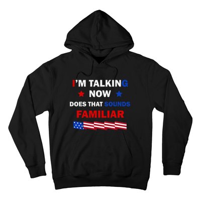 I’M Talking Now Does That Sound Familiar Donald Trump 2024 Hoodie