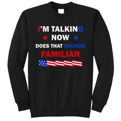 I’M Talking Now Does That Sound Familiar Donald Trump 2024 Sweatshirt