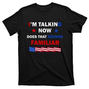 I’M Talking Now Does That Sound Familiar Donald Trump 2024 T-Shirt