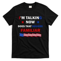 I’M Talking Now Does That Sound Familiar Donald Trump 2024 T-Shirt