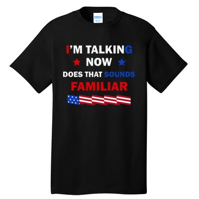 I’M Talking Now Does That Sound Familiar Donald Trump 2024 Tall T-Shirt