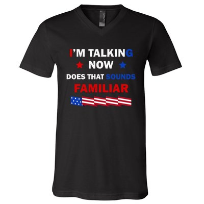 I’M Talking Now Does That Sound Familiar Donald Trump 2024 V-Neck T-Shirt