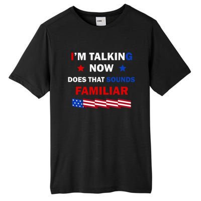 I’M Talking Now Does That Sound Familiar Donald Trump 2024 Tall Fusion ChromaSoft Performance T-Shirt