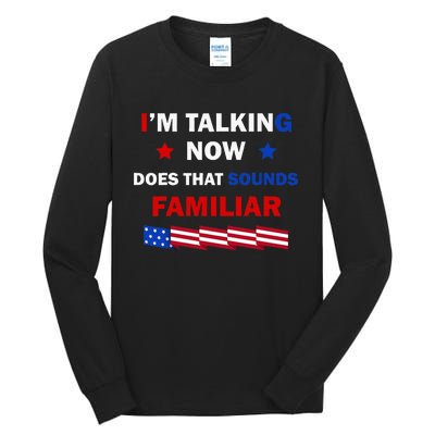 I’M Talking Now Does That Sound Familiar Donald Trump 2024 Tall Long Sleeve T-Shirt