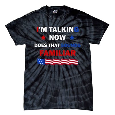 I’M Talking Now Does That Sound Familiar Donald Trump 2024 Tie-Dye T-Shirt