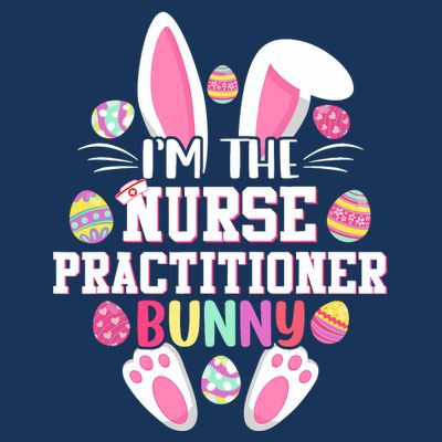I'm The Nurse Practitioner Bunny Happy Easter Day T-Shirt