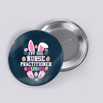 I'm The Nurse Practitioner Bunny Happy Easter Day Button