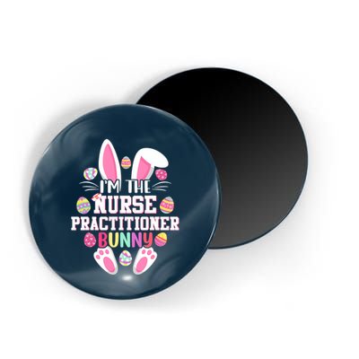 I'm The Nurse Practitioner Bunny Happy Easter Day Magnet