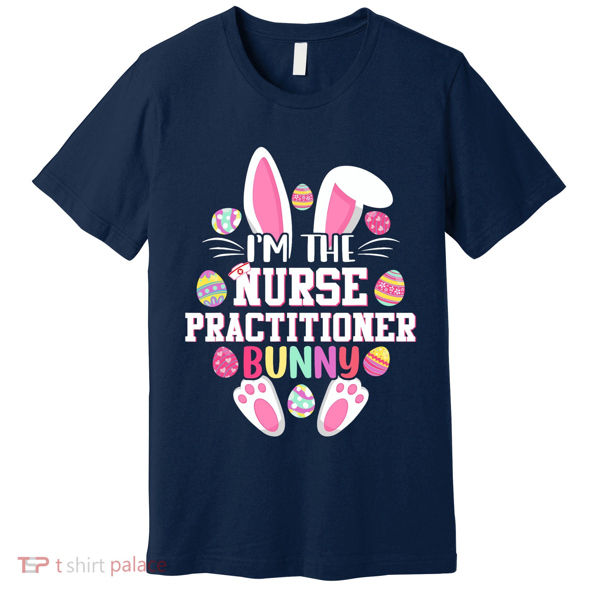 I'm The Nurse Practitioner Bunny Happy Easter Day Premium T-Shirt