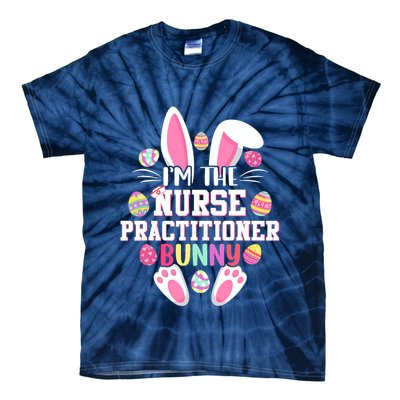 I'm The Nurse Practitioner Bunny Happy Easter Day Tie-Dye T-Shirt