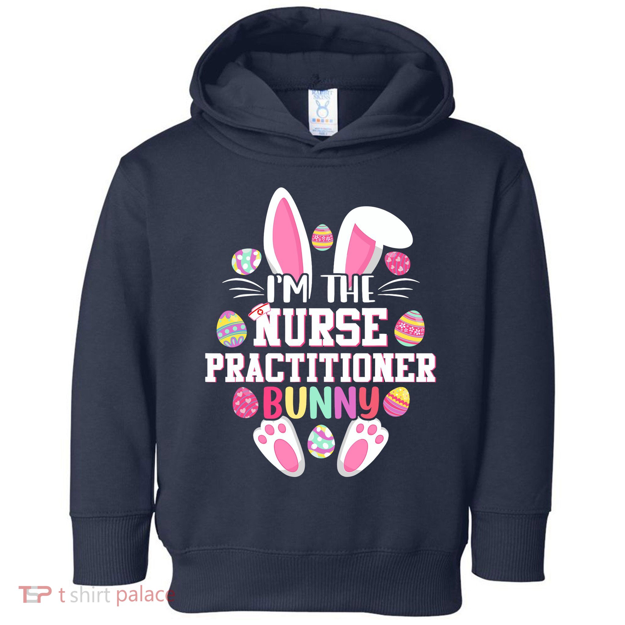 I'm The Nurse Practitioner Bunny Happy Easter Day Toddler Hoodie