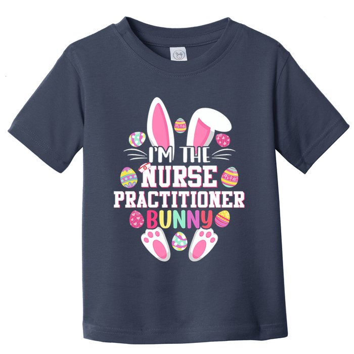 I'm The Nurse Practitioner Bunny Happy Easter Day Toddler T-Shirt