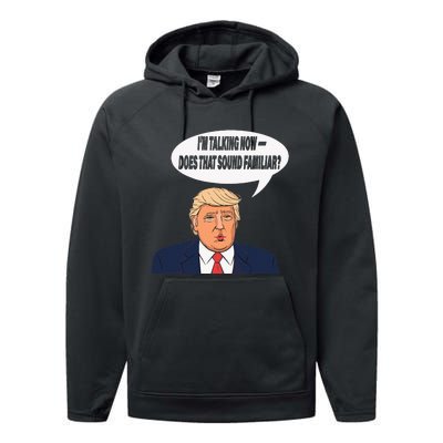 IM Talking Now Does That Sound Familiar Funny Trump Performance Fleece Hoodie