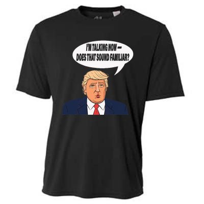 IM Talking Now Does That Sound Familiar Funny Trump Cooling Performance Crew T-Shirt