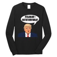 IM Talking Now Does That Sound Familiar Funny Trump Long Sleeve Shirt