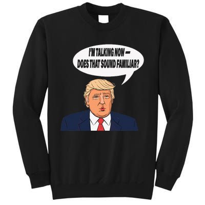 IM Talking Now Does That Sound Familiar Funny Trump Sweatshirt