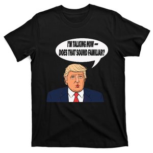 IM Talking Now Does That Sound Familiar Funny Trump T-Shirt