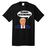 IM Talking Now Does That Sound Familiar Funny Trump Tall T-Shirt