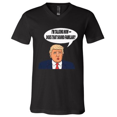 IM Talking Now Does That Sound Familiar Funny Trump V-Neck T-Shirt