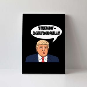 IM Talking Now Does That Sound Familiar Funny Trump Canvas