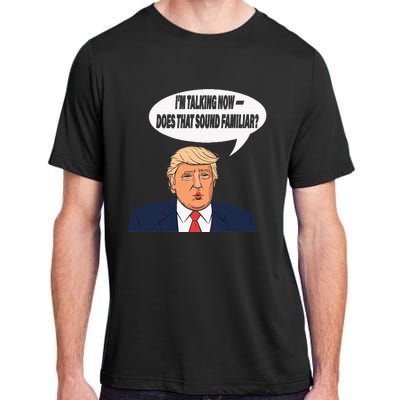 IM Talking Now Does That Sound Familiar Funny Trump Adult ChromaSoft Performance T-Shirt