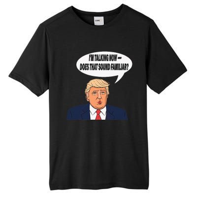 IM Talking Now Does That Sound Familiar Funny Trump Tall Fusion ChromaSoft Performance T-Shirt