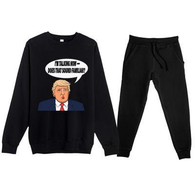 IM Talking Now Does That Sound Familiar Funny Trump Premium Crewneck Sweatsuit Set