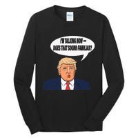 IM Talking Now Does That Sound Familiar Funny Trump Tall Long Sleeve T-Shirt