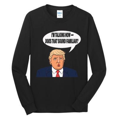 IM Talking Now Does That Sound Familiar Funny Trump Tall Long Sleeve T-Shirt