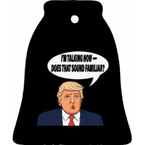 IM Talking Now Does That Sound Familiar Funny Trump Ceramic Bell Ornament