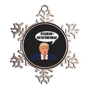 IM Talking Now Does That Sound Familiar Funny Trump Metallic Star Ornament