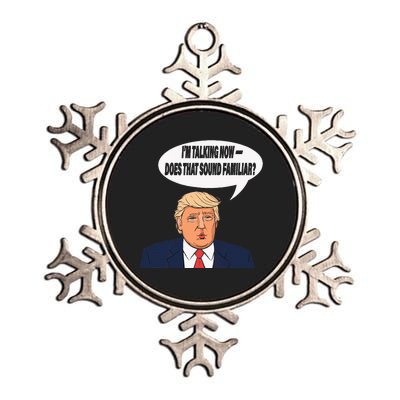 IM Talking Now Does That Sound Familiar Funny Trump Metallic Star Ornament