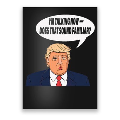 IM Talking Now Does That Sound Familiar Funny Trump Poster