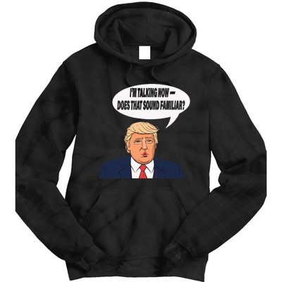 IM Talking Now Does That Sound Familiar Funny Trump Tie Dye Hoodie