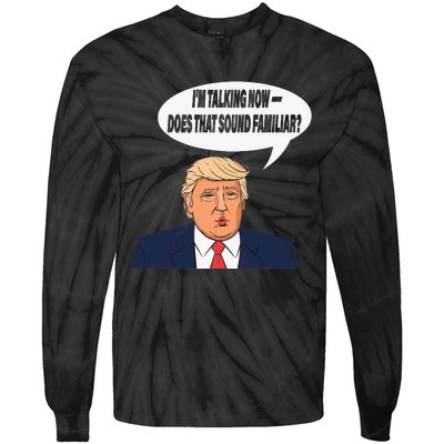 IM Talking Now Does That Sound Familiar Funny Trump Tie-Dye Long Sleeve Shirt