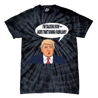 IM Talking Now Does That Sound Familiar Funny Trump Tie-Dye T-Shirt