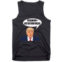 IM Talking Now Does That Sound Familiar Funny Trump Tank Top