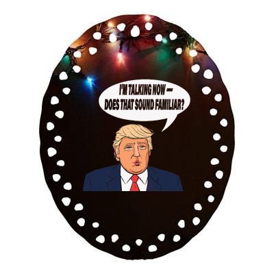 IM Talking Now Does That Sound Familiar Funny Trump Ceramic Oval Ornament