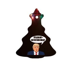 IM Talking Now Does That Sound Familiar Funny Trump Ceramic Tree Ornament